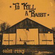 Saint Rémy - To Kill A Rabbit (2024)