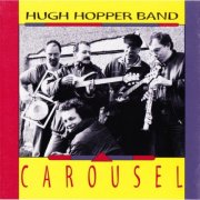 Hugh Hopper Band - Carousel (1995)