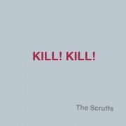 The Scruffs - Kill! Kill! (2011)