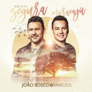 João Bosco & Vinicius - Segura Maracajú (Deluxe) (2018)