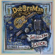 DobBroMan - Got All the Luck (2022)