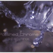 Polished Chrome - First Experience (2009)