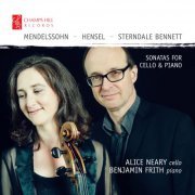 Alice Neary & Benjamin Frith - Mendelssohn, Hensel & Sterndale Bennett: Sonatas for Cello & Piano (2016)