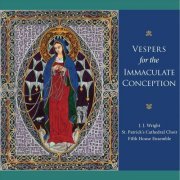 J.J. Wright, St. Patrick's Cathedral Choir & Fifth House Ensemble - Vespers for the Immaculate Conception (2019)