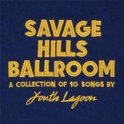 Youth Lagoon - Savage Hills Ballroom (2015) Hi-Res