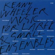 Kenny Wheeler - Music For Large & Small Ensembles  (1990) FLAC