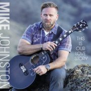 Mike Johnston - This Is Our Love Story (2021)