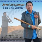 Jonah Littlesunday - Love, Life, Journey - Songs of the Native American Flute (2021) [Hi-Res]