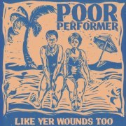 The Poor Performer - Like Yer Wounds Too (2023)