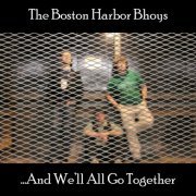 The Boston Harbor Bhoys - ...And We'll All Go Together (2019)