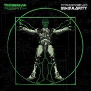 Transhuman Rebirth - Preparing Singularity (2022)