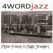 4wordjazz - Mister Friends & Magic Strangers (2014)