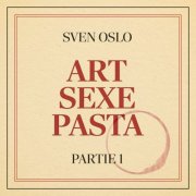 Sven Oslo - Art Sexe Pasta - Partie 1 (2025) Hi-Res