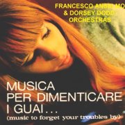 Francesco Anselmo Orchestra & Dorsey Dodd Orchestra - Music to Forget Your Troubles By (1969)