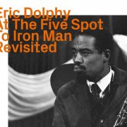 Eric Dolphy - At the Five Spot to Iron Man Revisited (2023)