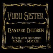 Vudu Sister - Bastard Children (10th Anniversary) (2022)