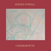 Hayden Powell - Undergrowth (2024) [Hi-Res]