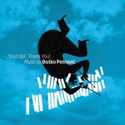 Petrovic Bosko - Shut Up!...Thank You! (2025) [Hi-Res]