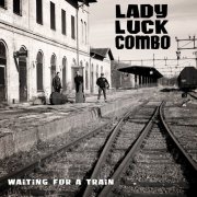 Lady Luck Combo - Waiting for a Train (2013)