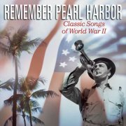 Various Artists - Remember Pearl Harbor: Classic Songs Of World War II (1990)