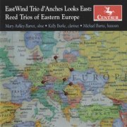 Kelly Burke, Mary Ashley Barret & Michael Burns - East Wind Trio d'Anches Looks East: Reed Trios of Eastern Europe (2009)