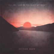 Arthur Gunn - Tell Me, How Do You Sleep At Night? (2022) Hi-Res