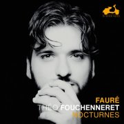 Théo Fouchenneret - Fauré: Nocturnes (2024) [Hi-Res]