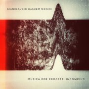 Gianclaudio Hashem Moniri - Musica Per Progetti Incompiuti (2026)