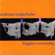 Andreas Bodenhofer - Frágiles Inmortales (1998)