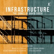 David Fung, Michael Kelly, Elizabeth Mondragon, Laura Strickling, David Sisco - Infrastructure: The Songs of David Sisco (2026) [Hi-Res]