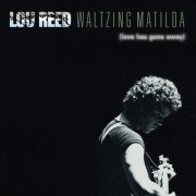 Lou Reed - Waltzing Matilda (Love Has Gone Away) (2016)