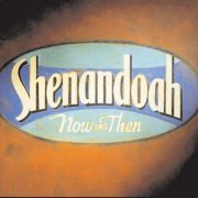 Shenandoah - Now And Then (1996)