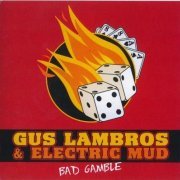 Gus Lambros & Electric Mud - Bad Gamble (2004)