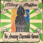 Mikey Muffins - The Amazing Disposable Human (2020)