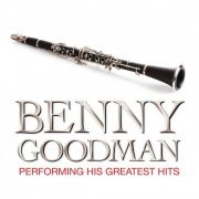 Benny Goodman - Benny Goodman Performing His Greatest Hits (2019)