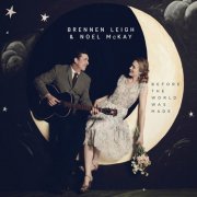 Brennen Leigh, Noel McKay - Before the World Was Made (2013)