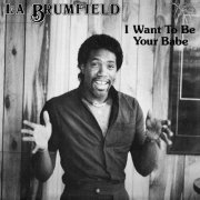 LA Brumfield - I Want To Be Your Babe (1983)