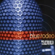 Blue Rodeo - Tremolo (1997)