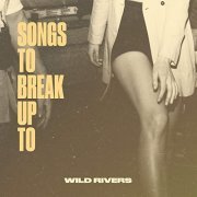 Wild Rivers - Songs to Break Up To (2020) Hi Res