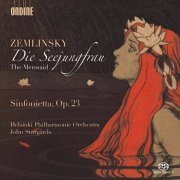 Helsinki Philharmonic Orchestra, John Storgårds - Alexander Zemlinsky - Die Seejungfrau / Sinfonietta (2015)