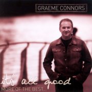 Graeme Connors - It's All Good ... More Of The Best (2006)