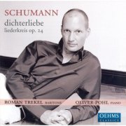 Roman Trekel, Oliver Pohl - Schumann: Dichterliebe, Liederkreis & other lieder (2006)