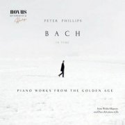 Peter Phillips - Bach in Time. Piano Works from the Golden Age (2023)