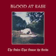 Blood At Ease - The Holes That House The Seeds (2023) [Hi-Res]