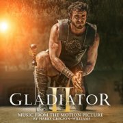 Harry Gregson-Williams - Gladiator II (Music From The Motion Picture) (2024) [E-AC-3 JOC Dolby Atmos]