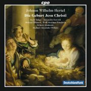 Berit Norbakken Solset, Alexandra Rawohl, Marcus Ullmann, Wolf-Mathais Friedrich, Koelner Akademie, Michael Alexander Willens - Hertel: Die Geburt Jesu Christi (2013)