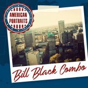 Bill Black Combo - American Portraits: Bill Black Combo (2020)