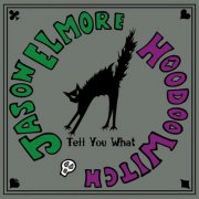 Jason Elmore & Hoodoo Witch - Tell You What (2013)