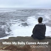 Rod Johnson - When My Baby Comes Around (2019)