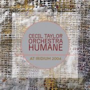 Cecil Taylor Orchestra Humane - At Iridium 2004 (2026)